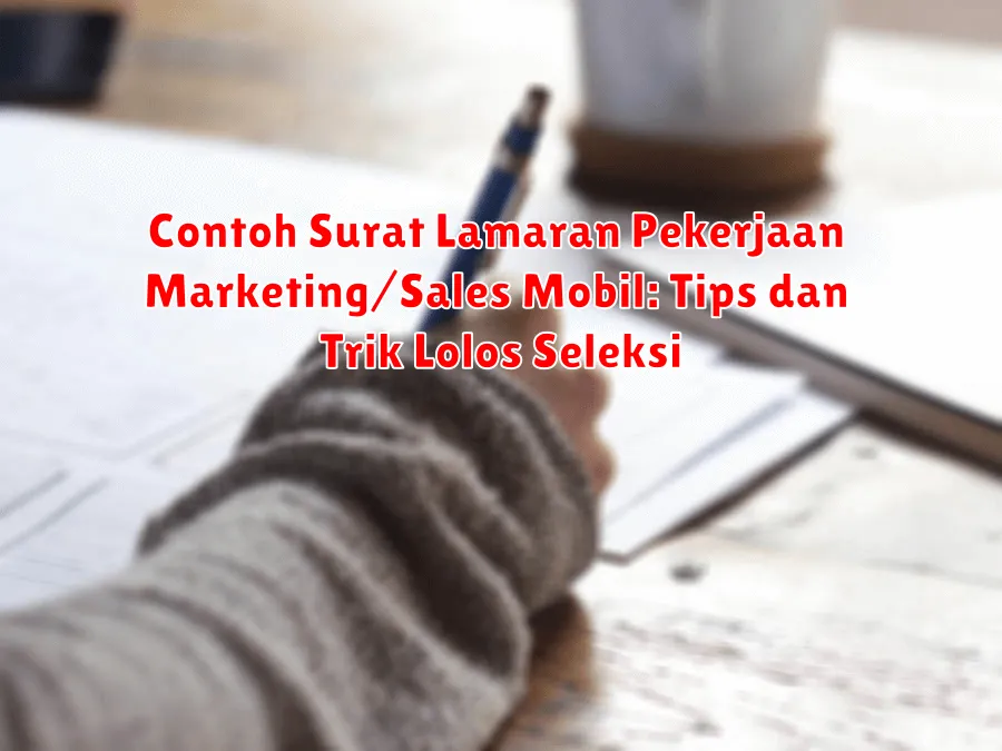 Contoh Surat Lamaran Pekerjaan Marketing/Sales Mobil: Tips dan Trik Lolos Seleksi